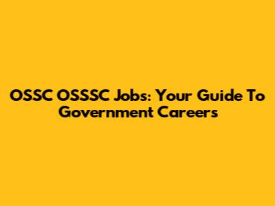 OSSC OSSSC Jobs: Your Guide To Government Careers