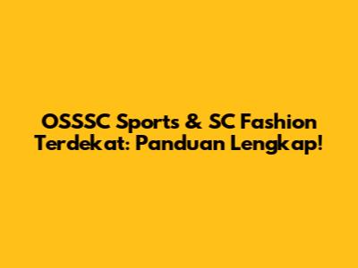 OSSSC Sports & SC Fashion Terdekat: Panduan Lengkap!