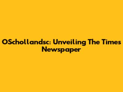 OSchollandsc: Unveiling The Times Newspaper