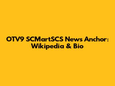 OTV9 SCMartSCS News Anchor: Wikipedia & Bio