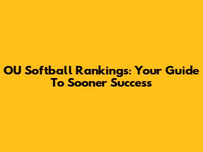OU Softball Rankings: Your Guide To Sooner Success
