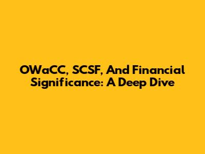 OWaCC, SCSF, And Financial Significance: A Deep Dive