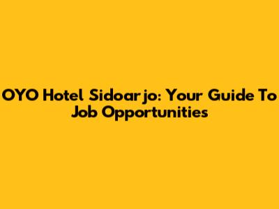 OYO Hotel Sidoarjo: Your Guide To Job Opportunities