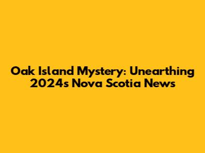 Oak Island Mystery: Unearthing 2024's Nova Scotia News