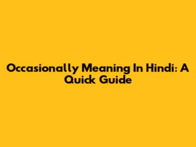 Occasionally Meaning In Hindi: A Quick Guide