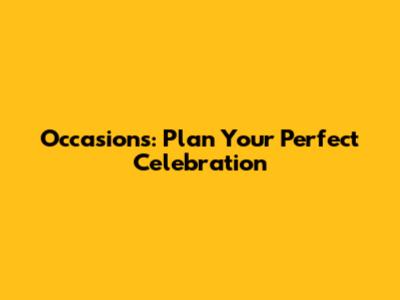 Occasions: Plan Your Perfect Celebration