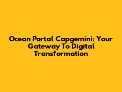 Ocean Portal Capgemini: Your Gateway To Digital Transformation
