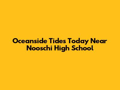 Oceanside Tides Today Near Nooschi High School