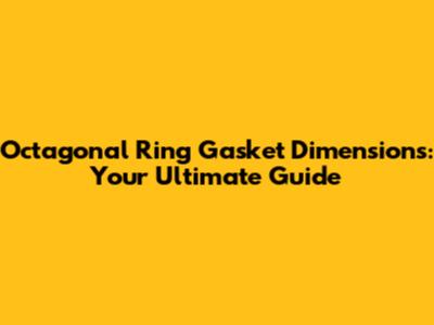 Octagonal Ring Gasket Dimensions: Your Ultimate Guide