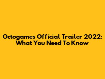 Octogames Official Trailer 2022: What You Need To Know