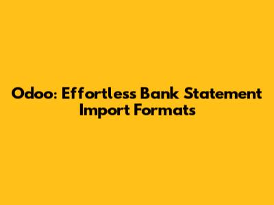 Odoo: Effortless Bank Statement Import Formats