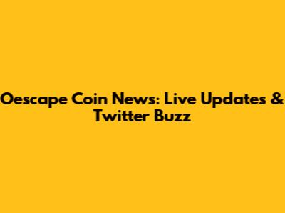 Oescape Coin News: Live Updates & Twitter Buzz