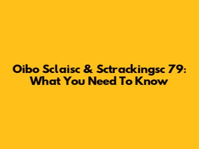 Oibo Sclaisc & Sctrackingsc 79: What You Need To Know