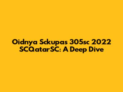 Oidnya Sckupas 305sc 2022 SCQatarSC: A Deep Dive