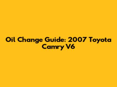 Oil Change Guide: 2007 Toyota Camry V6