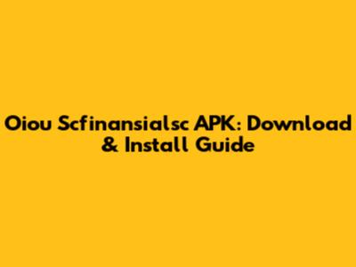 Oiou Scfinansialsc APK: Download & Install Guide