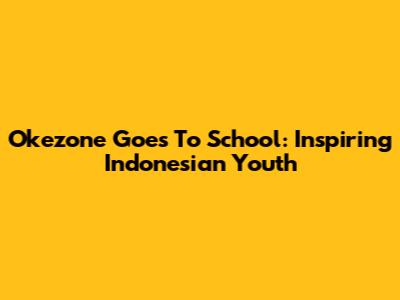 Okezone Goes To School: Inspiring Indonesian Youth