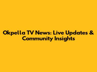 Okpella TV News: Live Updates & Community Insights