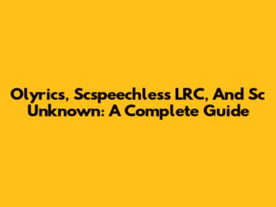 Olyrics, Scspeechless LRC, And Sc Unknown: A Complete Guide