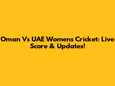 Oman Vs UAE Women's Cricket: Live Score & Updates!
