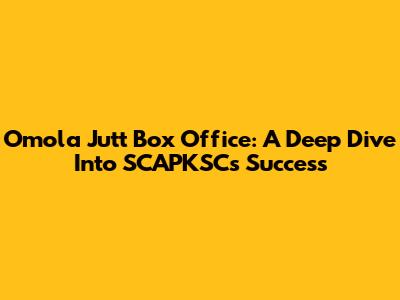 Omola Jutt Box Office: A Deep Dive Into SCAPKSC's Success