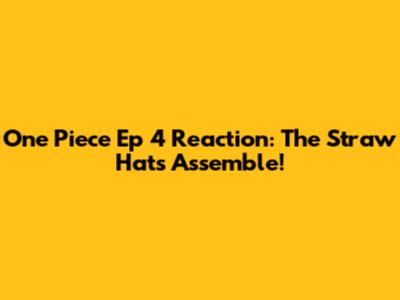 One Piece Ep 4 Reaction: The Straw Hats Assemble!