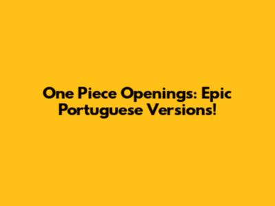 One Piece Openings: Epic Portuguese Versions!