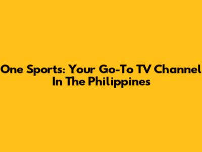 One Sports: Your Go-To TV Channel In The Philippines