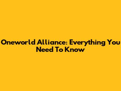 Oneworld Alliance: Everything You Need To Know