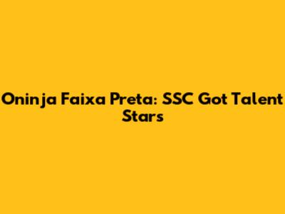 Oninja Faixa Preta: SSC Got Talent Stars