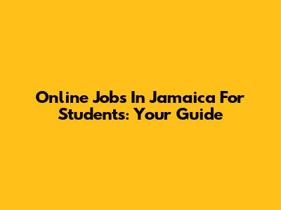 Online Jobs In Jamaica For Students: Your Guide