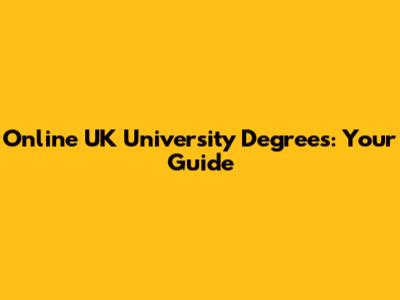 Online UK University Degrees: Your Guide