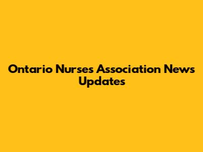 Ontario Nurses Association News Updates