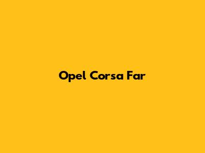 Opel Corsa Far
