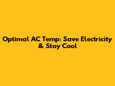 Optimal AC Temp: Save Electricity & Stay Cool