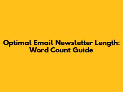 Optimal Email Newsletter Length: Word Count Guide