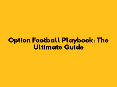 Option Football Playbook: The Ultimate Guide