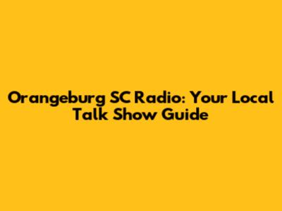 Orangeburg SC Radio: Your Local Talk Show Guide