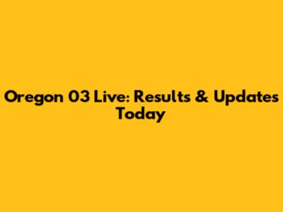 Oregon 03 Live: Results & Updates Today