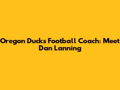 Oregon Ducks Football Coach: Meet Dan Lanning