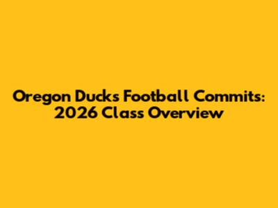 Oregon Ducks Football Commits: 2026 Class Overview