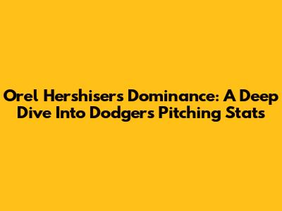 Orel Hershiser's Dominance: A Deep Dive Into Dodgers Pitching Stats