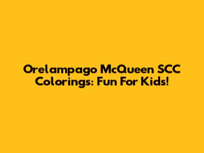 Orelampago McQueen SCC Colorings: Fun For Kids!