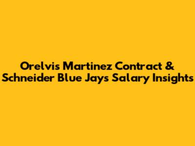 Orelvis Martinez Contract & Schneider Blue Jays Salary Insights