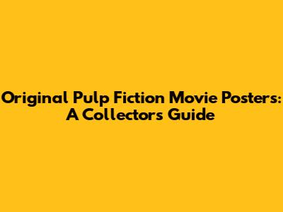 Original Pulp Fiction Movie Posters: A Collector's Guide