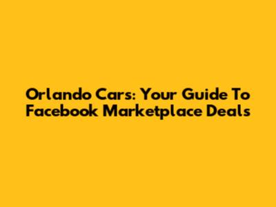 Orlando Cars: Your Guide To Facebook Marketplace Deals