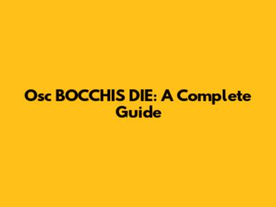Osc BOCCHI'S DIE: A Complete Guide