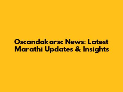 Oscandakarsc News: Latest Marathi Updates & Insights
