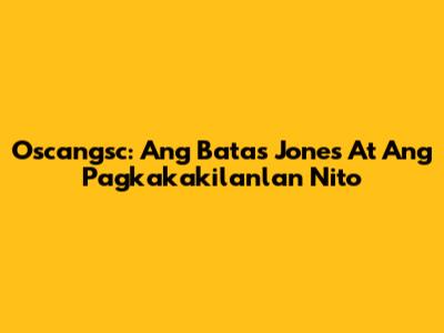 Oscangsc: Ang Batas Jones At Ang Pagkakakilanlan Nito