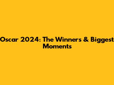 Oscar 2024: The Winners & Biggest Moments